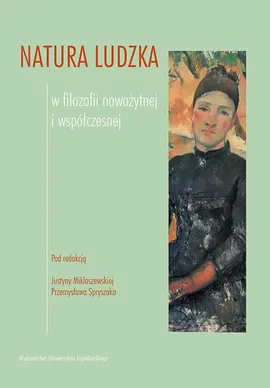 Natura ludzka w filozofii nowożytnej i współczesnej - Justyna Miklaszewska, Przemysław Spryszak