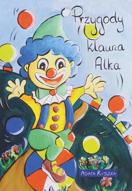 Przygody klauna Alka - Agata Ryszka