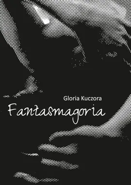 Fantasmagoria - Gloria Kuczora