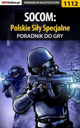 SOCOM: Polskie Siły Specjalne - poradnik do gry - Łukasz Kendryna