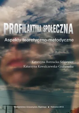 Profilaktyka społeczna - Katarzyna Borzucka-Sitkiewicz, Katarzyna Kowalczewska-Grabowska