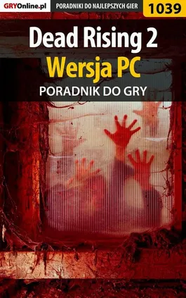 Dead Rising 2 - PC - poradnik do gry - Michał Chwistek