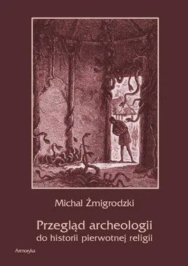 Przegląd archeologii do historii pierwotnej religii - Michał Żmigrodzki