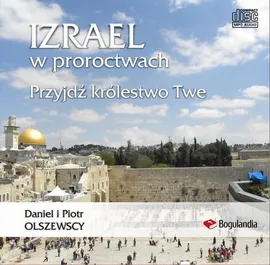 Izrael w proroctwach Przyjdź królestwo Twe - Daniel Olszewski, Piotr Olszewski