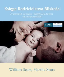 Księga rodzicielstwa bliskości - Martha Sears, William Sears