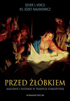 Przed żłóbkiem Magowie i pasterze w tradycji starożytnej - Józef Naumowicz, Sever J. Voicu