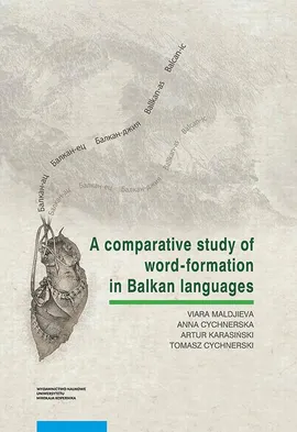 A comparative study of word-formation in Balkan languages - Anna Cychnerska, Artur Karasiński, Viara Maldjieva