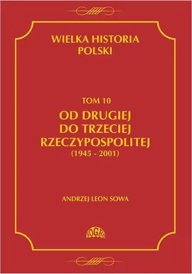 Wielka historia Polski Tom 10 Od drugiej do trzeciej Rzeczypospolitej (1945 - 2001) - Andrzej Leon Sowa