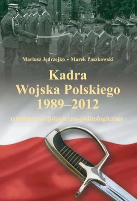 Kadra Wojska Polskiego 1989-2012 - Marek Paszkowski, Mariusz Jędrzejko