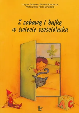 Z zabawą i bajką w świecie sześciolatka - Anna Sowińska, Lucyna Bzowska, Maria Lorek, Renata Kownacka