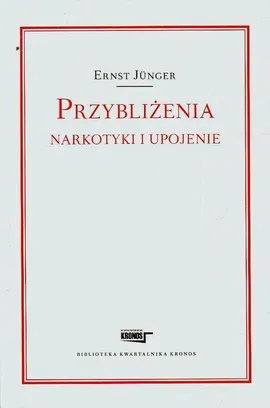 Przybliżenia Narkotyki i upojenie - Ernst Junger