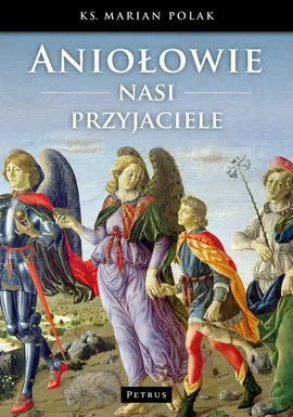 Aniołowie nasi przyjaciele - Marian Polak