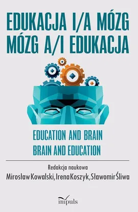 Edukacja i/a mózg Mózg a/i edukacja - Irena Koszyk, Mirosław Kowalski, Sławomir Śliwa