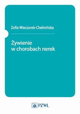 Żywienie w chorobach nerek - Zofia Wieczorek-Chełmińska