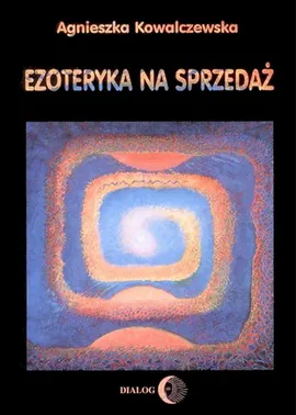 Ezoteryka na sprzedaż - Agnieszka Kowalczewska