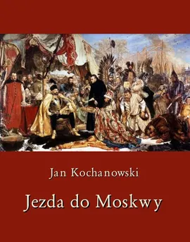 Jezda do Moskwy - Jan Kochanowski