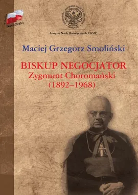 Biskup negocjator Zygmunt Choromański (1892-1968). - Maciej Grzegorz Smoliński