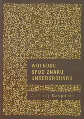 Wolność spod znaku Undergroundu - Andrzej Kasperek