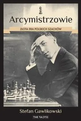 Arcymistrzowie. Złota era polskich szachów - Stefan Gawlikowski