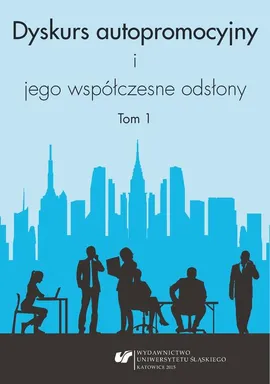 Dyskurs autopromocyjny i jego współczesne odsłony. T. 1