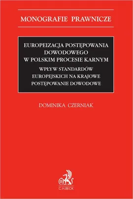 Europeizacja postępowania dowodowego w polskim procesie karnym. Wpływ standardów europejskich na krajowe postępowanie dowodowe - Dominika Czerniak