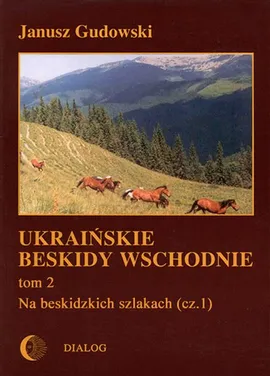 Ukraińskie Beskidy Wschodnie Tom II. Na beskidzkich szlakach (cz.1) - Janusz Gudowski