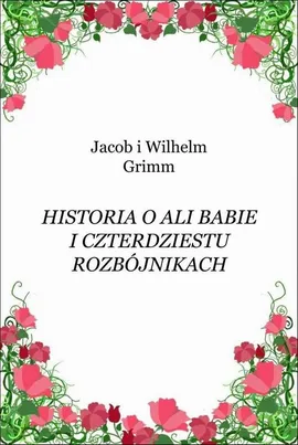 Historia o Ali Babie i czterdziestu rozbójnikach - Jacob Grimm, Wilhelm Grimm