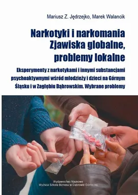 Narkotyki i narkomania. Zjawiska globalne, problemy lokalne - Marek Walancik, Mariusz Jędrzejko