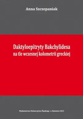 Daktyloepitryty Bakchylidesa na tle wczesnej kolometrii greckiej - Anna Szczepaniak