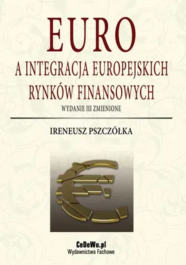 Euro a integracja europejskich rynków finansowych (wyd. III zmienione). Rozdział 1. Koncepcja integracji monetarnej - Ireneusz Pszczółka
