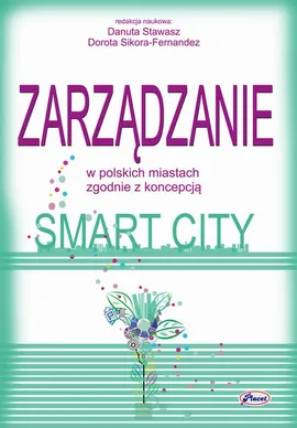Zarządzanie w polskich miastach zgodnie z koncepcją smart city - Danuta Stawasz, Dorota Sikora-Fernandez