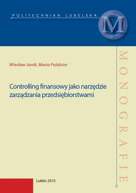 Controlling finansowy jako narzędzie zarządzania przedsiębiorstwami - Maria Paździor, Wiesław Janik
