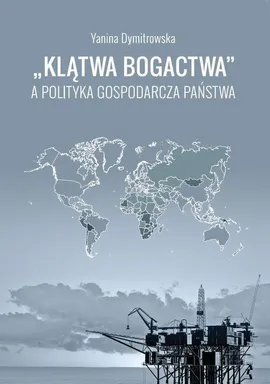 „Klątwa bogactwa” a polityka gospodarcza państwa - Yanina Dymitrowska