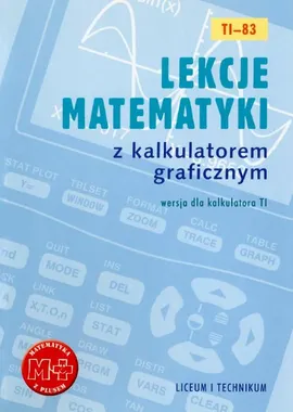 Lekcje matematyki z kalkulatorem graficznym. Wersja dla kalkulatora TI-83 - Agnieszka Orzeszek, Piotr Zarzycki