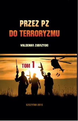 Przez PZ do terroryzmu. Tom I - Waldemar Zubrzycki