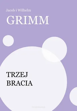 Trzej bracia - Jakub Grimm, Wilhelm Grimm