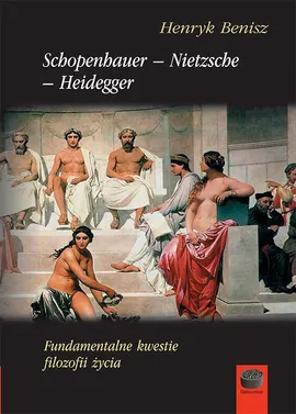 Schopenhauer-Nietzsche-Heidegger. Fundamentalne kwestie filozofii życia - Henryk Benisz
