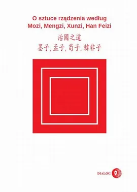 O sztuce rządzenia według Mozi, Mengzi, Xunzi, Han Feizi - Praca zbiorowa