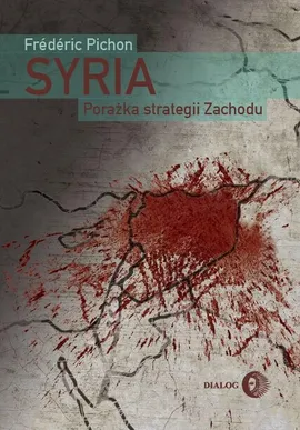 Syria. Porażka strategii Zachodu - Frederic Pichon