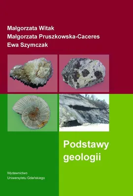 Podstawy geologii - Ewa Szymczak, Małgorzata Pruszkowska-Caceres, Małgorzata Witak