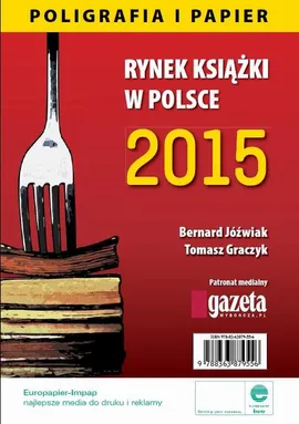 Rynek książki w Polsce 2015 Poligrafia i Papier - Bernard Jóźwiak, Tomasz Graczyk