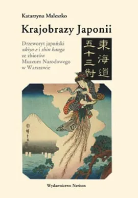 Krajobrazy Japonii. Dzrzeworyt japoński ukiyo-e i shin hanga ze zbiorów Narodowego w Warszawie - Katarzyna Maleszko