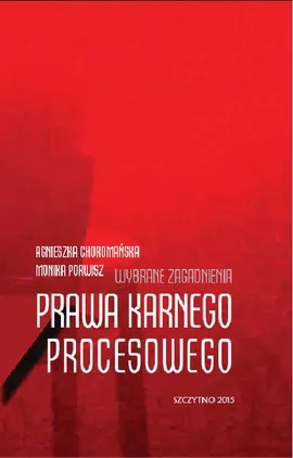 Wybrane zagadnienia prawa karnego procesowego - Agnieszka Choromańska, Monika Porwisz