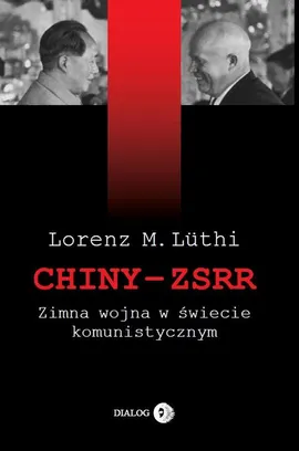 Chiny ZSRR Zimna wojna w świecie komunistycznym - Lorenz M. Luthi
