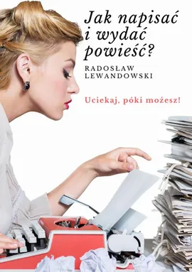 Jak napisać i wydać powieść - Radosław Lewandowski