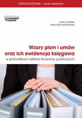 Wzory pism i umów oraz ich ewidencja księgowa w jednostkach sektora finansów publicznych - Grzegorz Kurzątkowski, Maria Jasińska