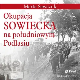 Okupacja Sowiecka na południowym Podlasiu - Marta Sawczuk