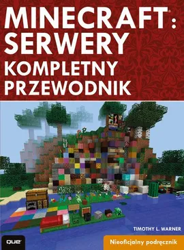 Minecraft: Servery. Kompletny przewodnik - Timothy L. Warner