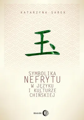 Symbolika nefrytu w języku i kulturze chińskiej - Katarzyna Sarek