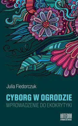 Cyborg w ogrodzie - Julia Fiedorczuk